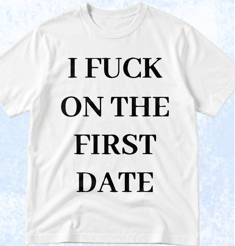 Тениска „I FUCK ON THE FIRST DATE“