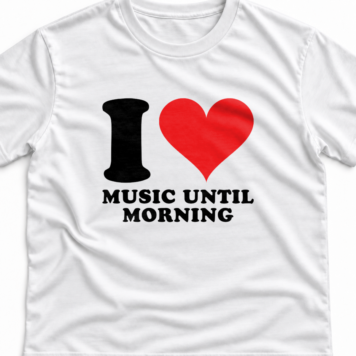 Тениска I LOVE MUSIC UNTIL MORNING