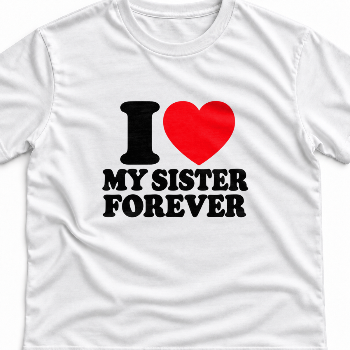 Тениска I LOVE MY SISTER FOREVER