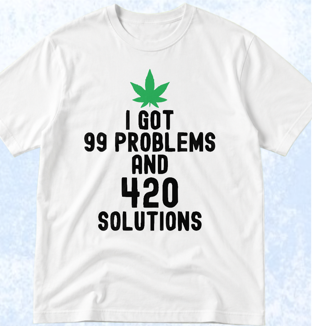 Тениска „I GOT 99 PROBLEMS AND 420 SOLUTIONS“