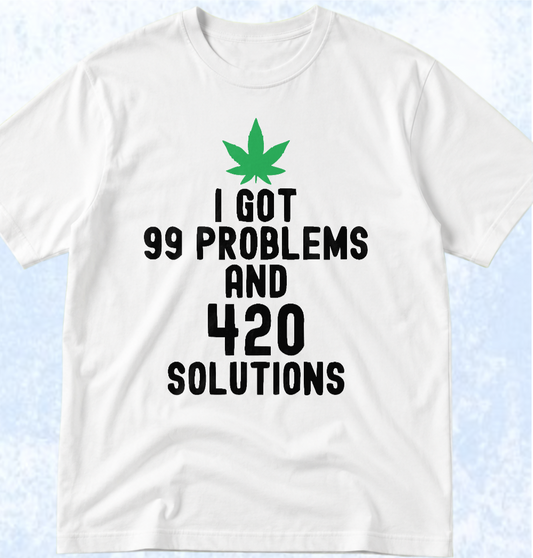 Тениска „I GOT 99 PROBLEMS AND 420 SOLUTIONS“