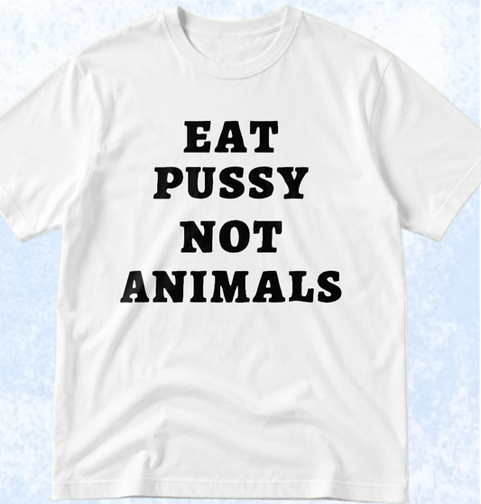 Тениска „EAT PUSSY, NOT ANIMALS“