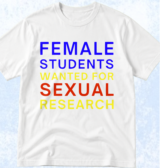 Тениска „FEMALE STUDENTS WANTED FOR SEXUAL RESEARCH“
