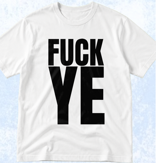 Тениска „FUCK YE“