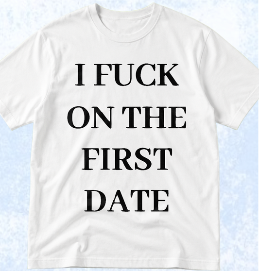 Тениска „I FUCK ON THE FIRST DATE“