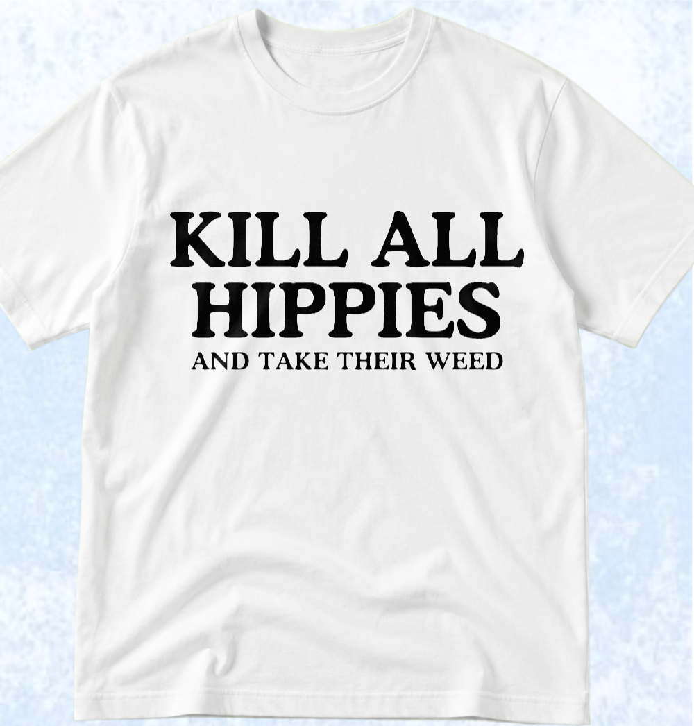 Тениска „KILL ALL HIPPIES AND TAKE THEIR WEED“