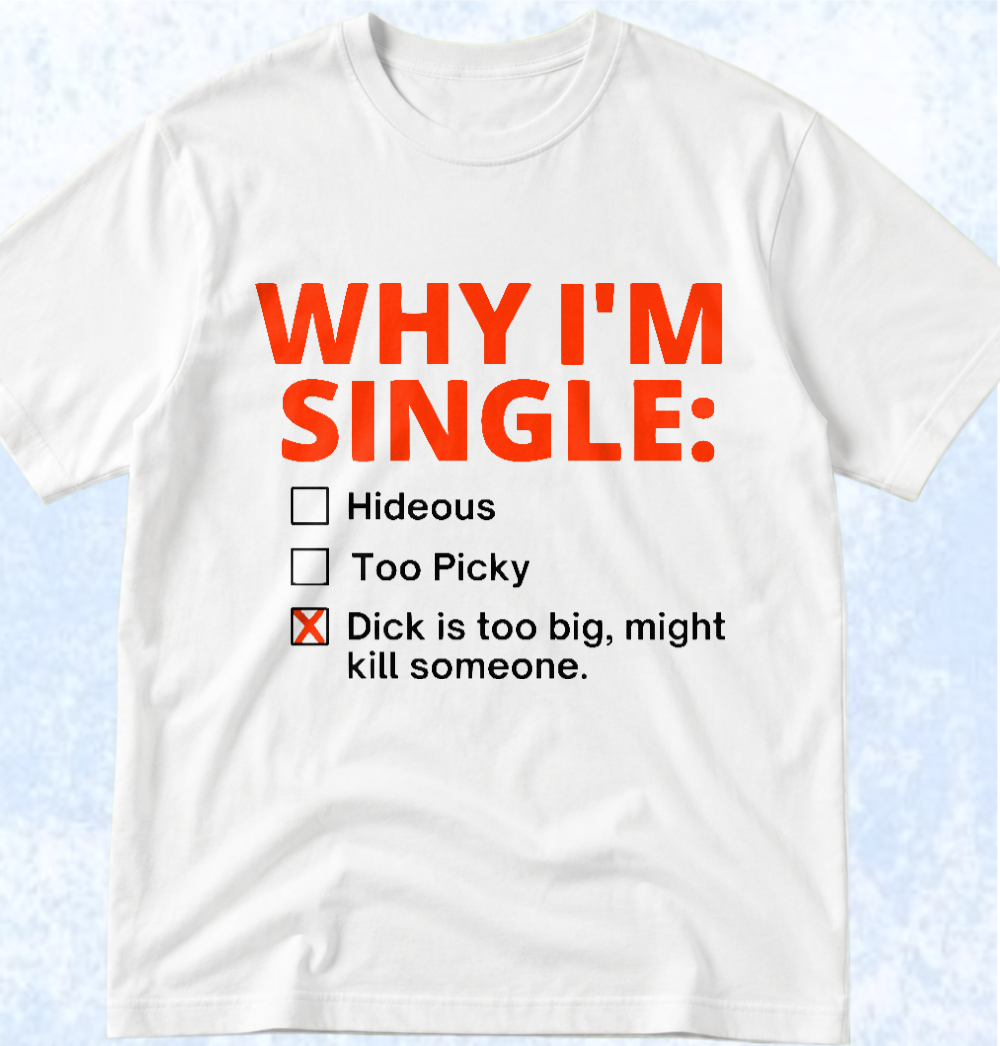 Тениска „WHY I'M SINGLE“