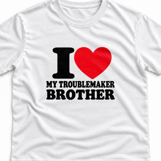 Тениска I LOVE MY TROUBLEMAKER BROTHER