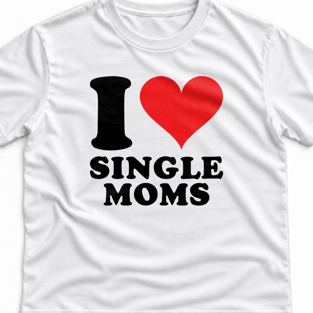 Тениска I LOVE SINGLE MOMS